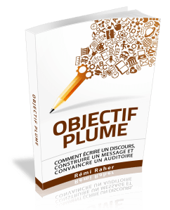 Objectif Plume - comment écrire un discours, construire un message et convaincre un auditoire